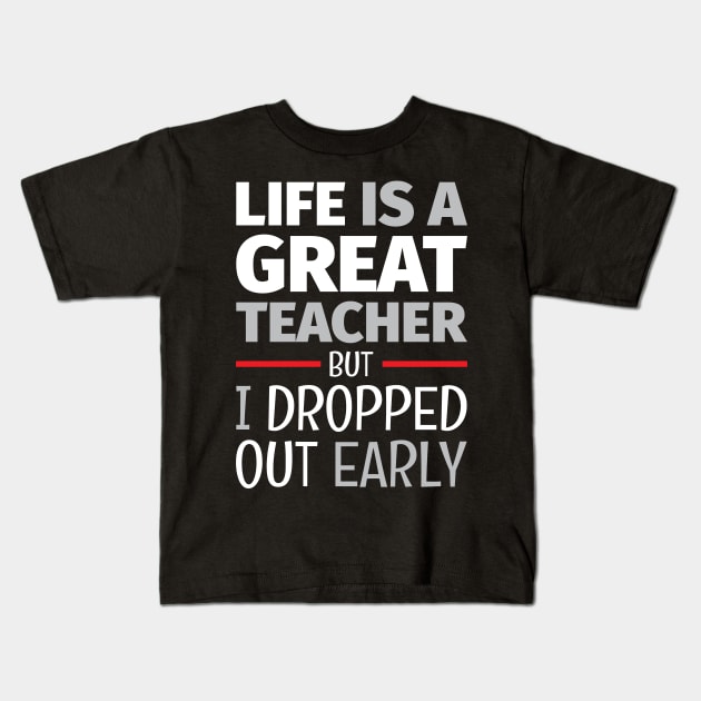 School of Life 2 - Life Lesson - Funny Life Quotes Kids T-Shirt by WIZECROW